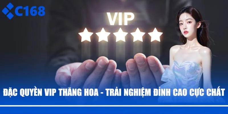 Đặc quyền vip thăng hoa C168